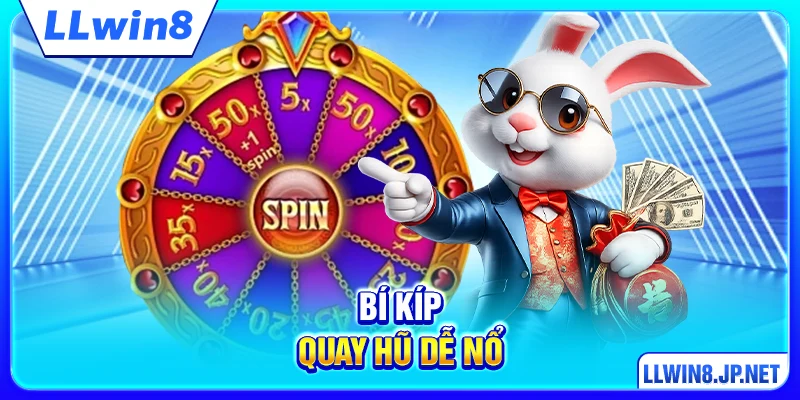 Bí Kíp Quay Hũ Dễ Nổ - Kinh Nghiệm Thực Chiến Tại LLWIN