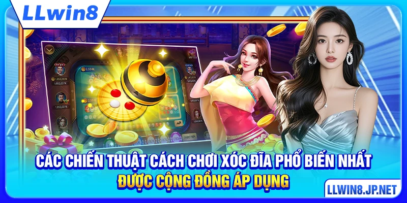 Các chiến thuật cách chơi xóc đĩa phổ biến nhất được cộng đồng áp dụng