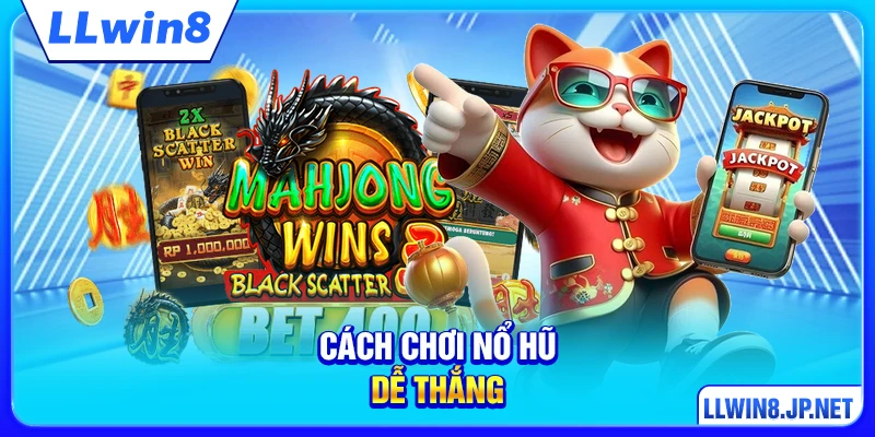 Cách Chơi Nổ Hũ Dễ Thắng - Bí Quyết Từ Người Chơi Lâu Năm