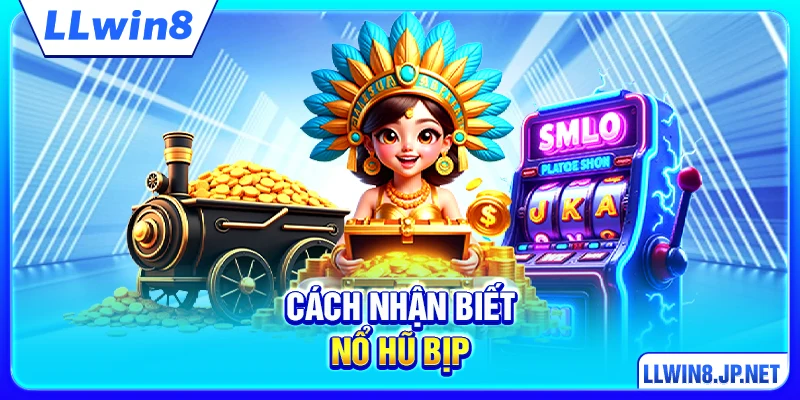 Cách Nhận Biết Nổ Hũ Bịp - Bảo Vệ Vốn Trước Khi Quá Muộn