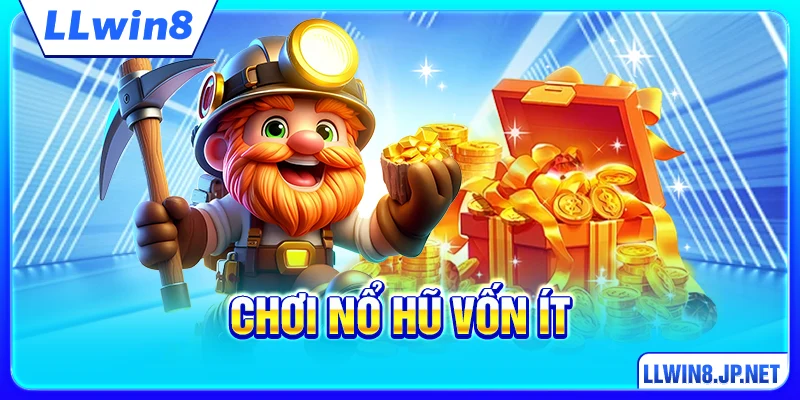 Chơi Nổ Hũ Vốn Ít - Chiến Lược Thông Minh Tối Đa Hóa Cơ Hội