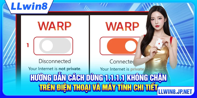 Hướng dẫn cách dùng 1.1.1.1 không chặn trên điện thoại và máy tính chi tiết