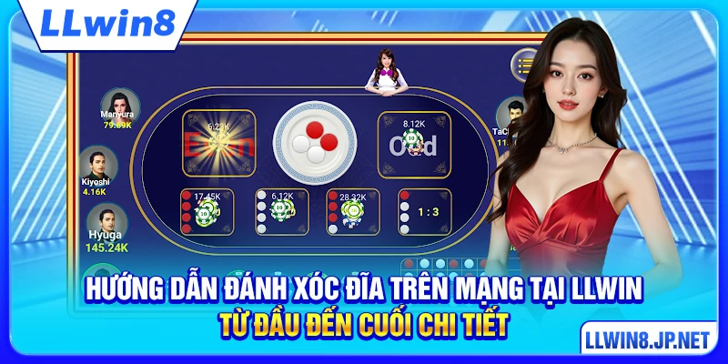 Hướng dẫn đánh xóc đĩa trên mạng tại LLWIN từ đầu đến cuối chi tiết