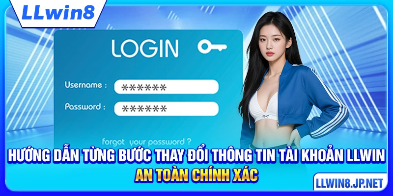 Hướng dẫn từng bước thay đổi thông tin tài khoản LLWIN an toàn chính xác