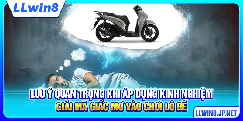 Lưu ý quan trọng khi áp dụng kinh nghiệm giải mã giấc mơ vào chơi lô đề