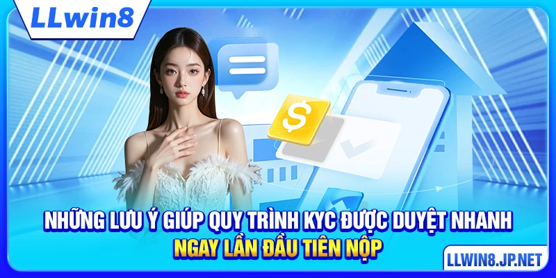 Những lưu ý giúp quy trình KYC được duyệt nhanh ngay lần đầu tiên nộp