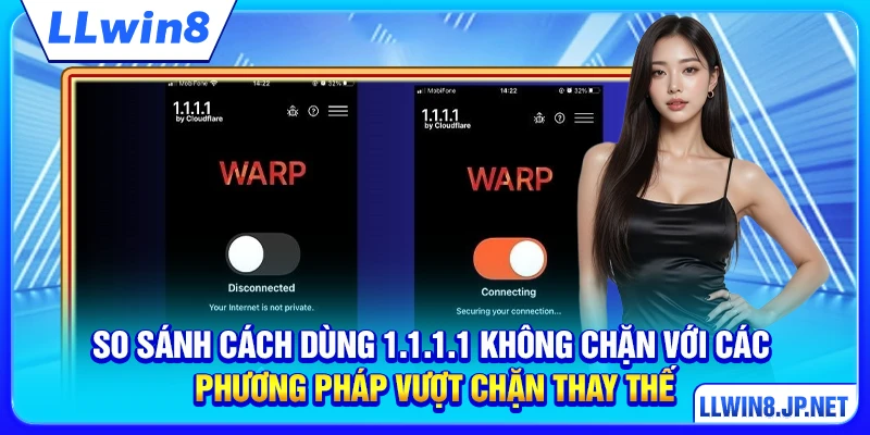 So sánh cách dùng 1.1.1.1 không chặn với các phương pháp vượt chặn thay thế